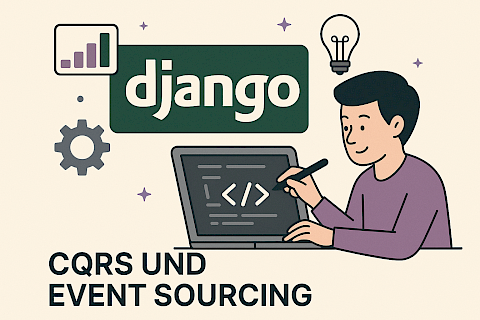 CQRS + Event Sourcing in Django: Ein praktischer Architekturansatz
